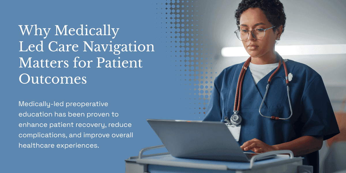 Why Medically Led Care Navigation Matters for Patient Outcomes