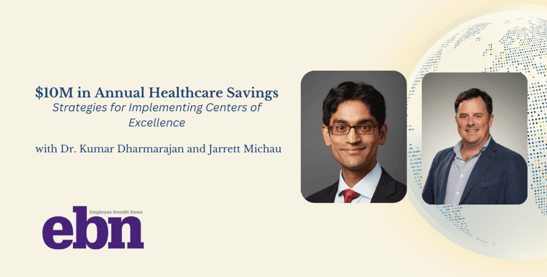 Recap: Employee Benefit News - $10M Guaranteed in Annual Healthcare Savings: Strategies for Implementing Centers of Excellence
